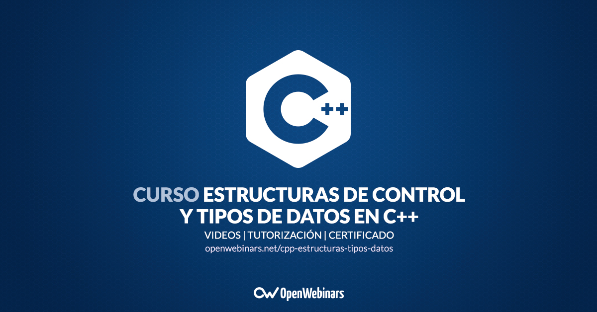 Curso de C++: Estructuras de control y tipos de datos | OpenWebinars