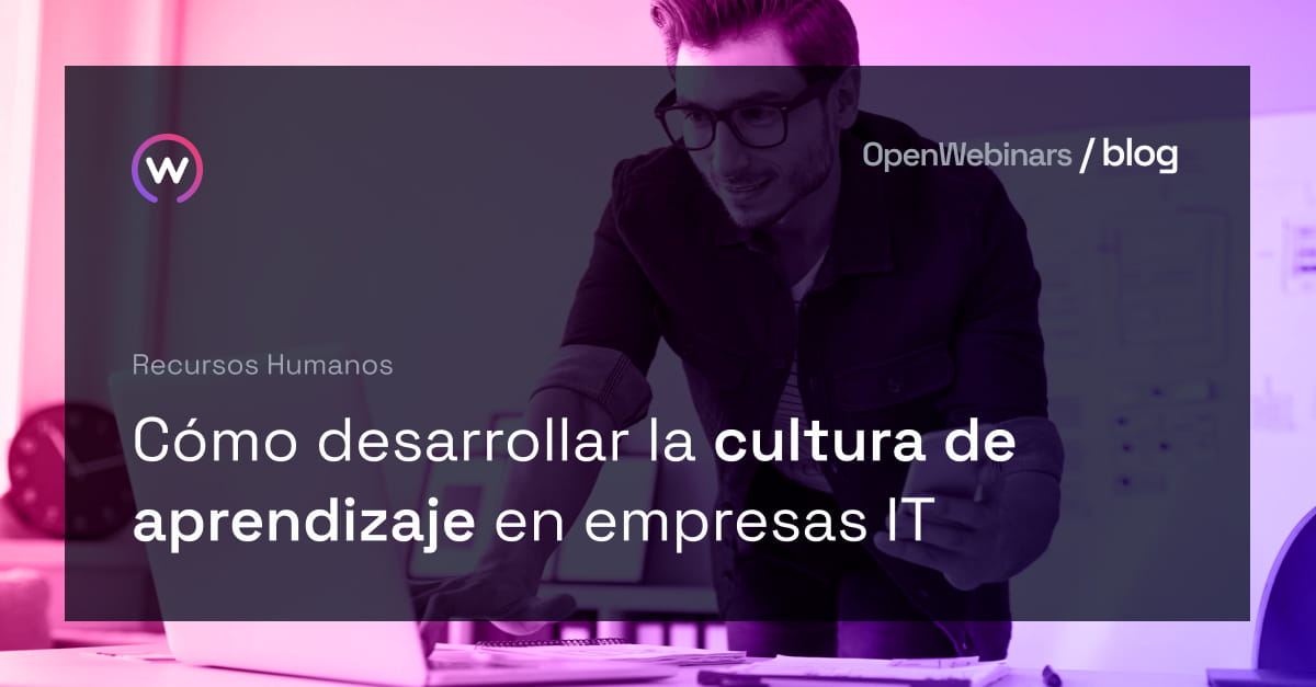 Cómo desarrollar la cultura de aprendizaje en empresas IT | OpenWebinars