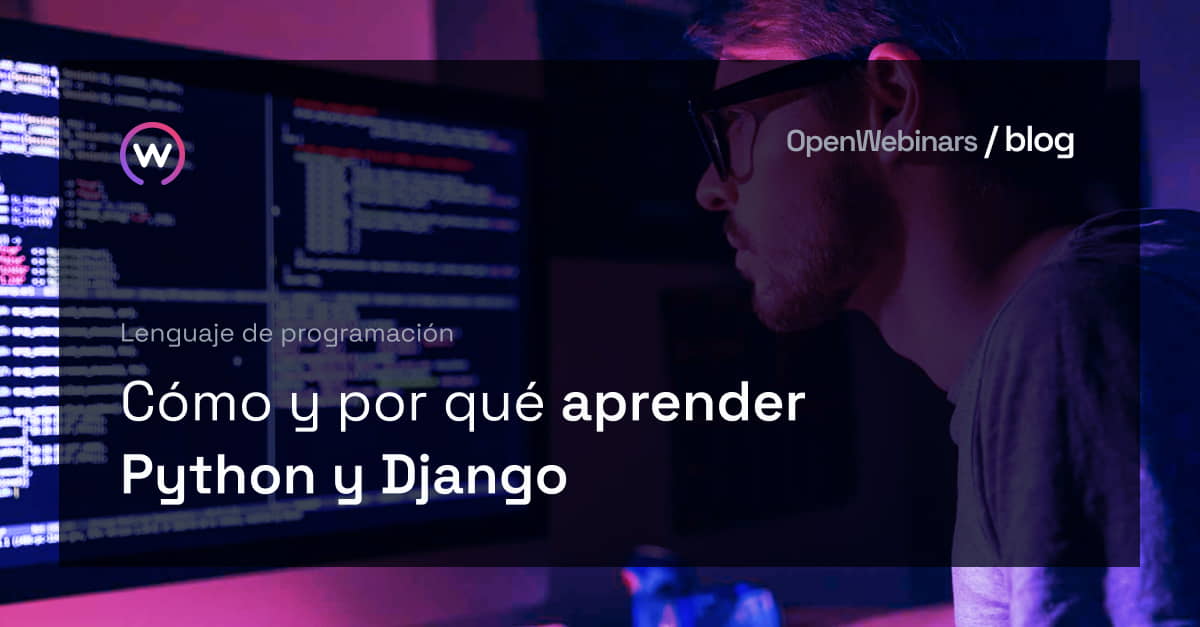 Cómo y por qué aprender Python y Django | OpenWebinars