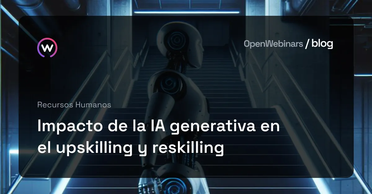 Impacto de la IA generativa en el upskilling y reskilling | OpenWebinars